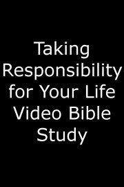 Taking Responsibility for Your Life Video Bible Study