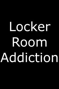 Locker Room Addiction