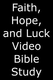 Faith, Hope, and Luck Video Bible Study