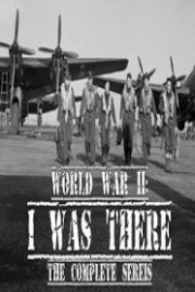 World War II: I Was There