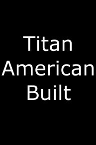 Titan American Built