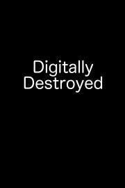 Digitally Destroyed
