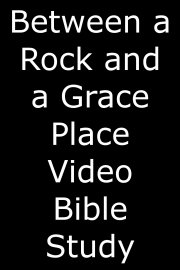 Between a Rock and a Grace Place Video Bible Study