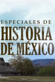Especiales de Historia de Mexico