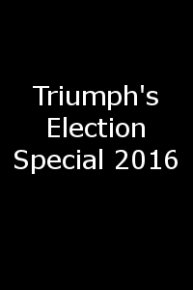 Triumph's Election Special 2016