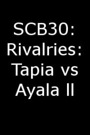 SCB30: Rivalries: Tapia vs Ayala ll