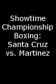 Showtime Championship Boxing: Santa Cruz vs. Martinez