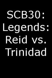 SCB30: Legends: Reid vs. Trinidad