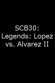 SCB30: Legends: Lopez vs. Alvarez II
