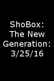 ShoBox: The New Generation: 3/25/16