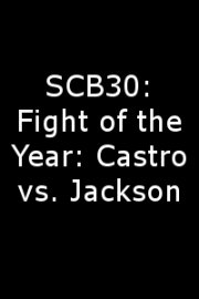 SCB30: Fight of the Year: Castro vs. Jackson