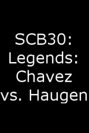 SCB30: Legends: Chavez vs. Haugen