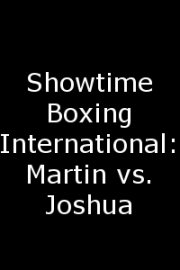 Showtime Boxing International: Martin vs. Joshua