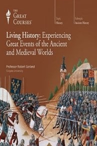 Living History: Experiencing Great Events of the Ancient and Medieval Worlds