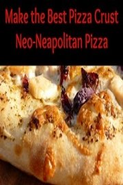 Make the Best Pizza Crust - Neo-Neapolitan Pizza