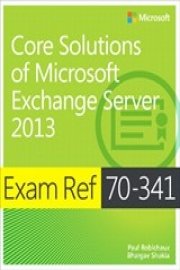 Core Solutions of Microsoft Exchange Server 2013 (Exam 70-341)