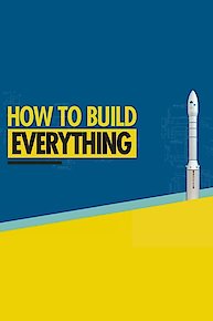 How To Build... Everything
