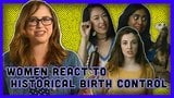 Women React to Historical Birth Control