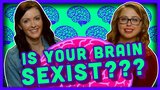 Is Your Brain Sexist?