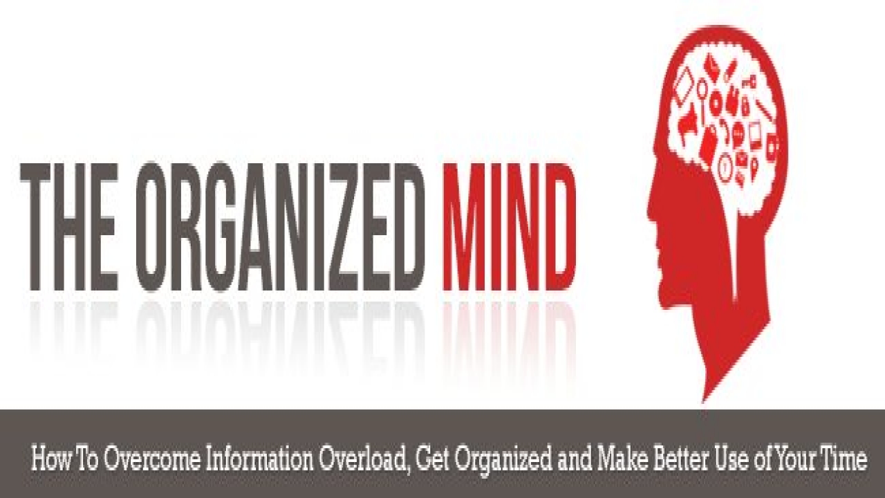 Organized Mind - Discover The Step-By-Step System To Overcoming Information Overload And Staying Organized!