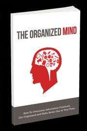 Organized Mind - Discover The Step-By-Step System To Overcoming Information Overload And Staying Organized!