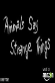 Animals Say Strange Things