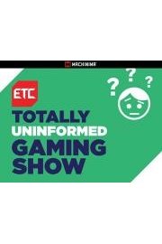 ETC Totally Uninformed Gaming Show