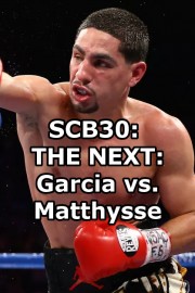 SCB30: THE NEXT: Garcia vs. Matthysse