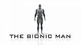 Part 5: The Bionic Man