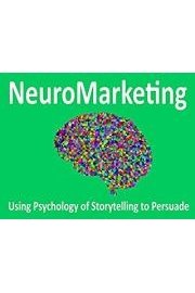Neuromarketing: Using Psychology and Storytelling to Influence, Engage, Persuade and Sell