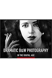 Dramatic Black and White Photography in the Digital Age
