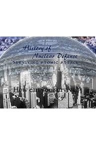 History of Nuclear Defense: Surviving Atomic Attack