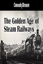 The Golden Age Of Steam Railways