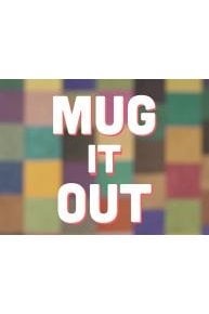 Mug It Out