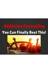Addiction Counseling You Can Finally Beat This!