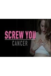 Screw You Cancer