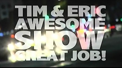 Tim and Eric Awesome Show, Great Job! Season 5 Episode 1