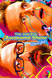 Tim and Eric Awesome Show, Great Job!