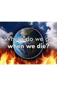 Where Do We Go When We Die?