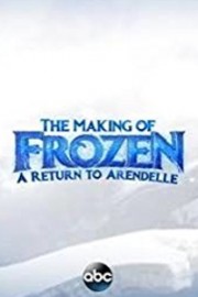 The Making of Frozen: A Return to Arendelle
