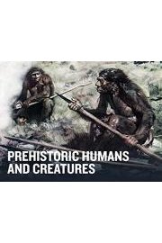 Prehistoric Humans and Creatures