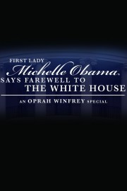First Lady Michelle Obama Says Farewell to the White House - An Oprah Winfrey Special