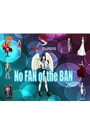 Super Supers:  No Fan of the Ban