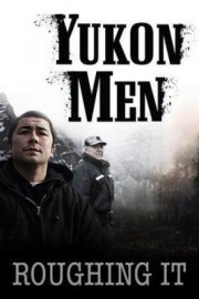 Yukon Men: Roughing It