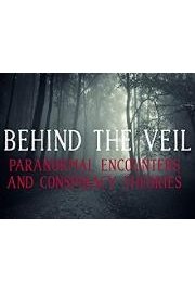 Behind The Veil - Paranormal Encounters and Conspiracy Theories