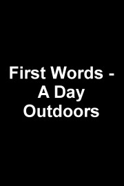 First Words - A Day Outdoors