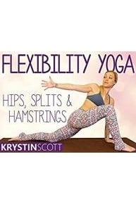 Flexibility Yoga, Hips, Splits & Hamstrings - Krystin Scott