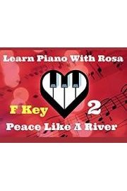 Learn Piano With Rosa - F Key -   Peace Like A River