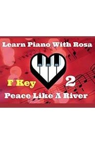 Learn Piano With Rosa - F Key -   Peace Like A River