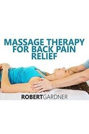 Massage Therapy For Back Pain Relief - Robert Gardner